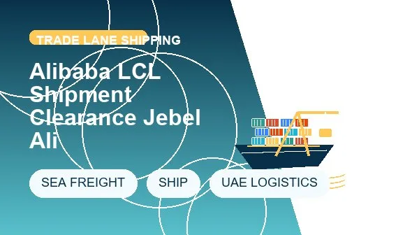 Alibaba LCL Shipment Clearance Jebel Ali logistics process image