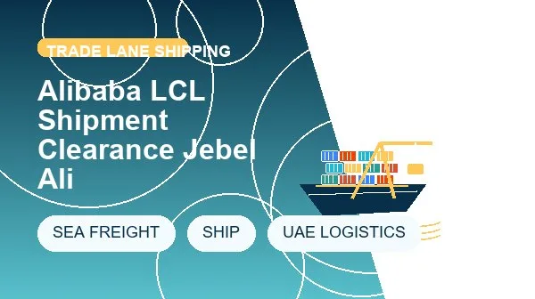 Alibaba LCL Shipment Clearance Jebel Ali cargo handling image