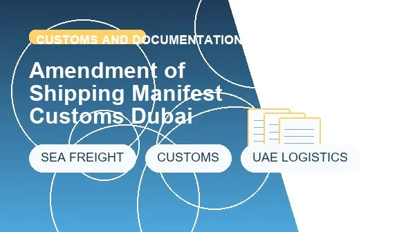 Amendment of Shipping Manifest Customs Dubai logistics process image