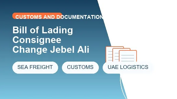 Bill of Lading Consignee Change Jebel Ali cargo handling image