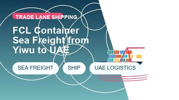 FCL Container Sea Freight from Yiwu to UAE logistics process image