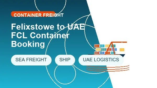 Felixstowe to UAE FCL Container Booking logistics process image