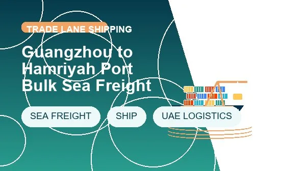 Guangzhou to Hamriyah Port Bulk Sea Freight logistics process image