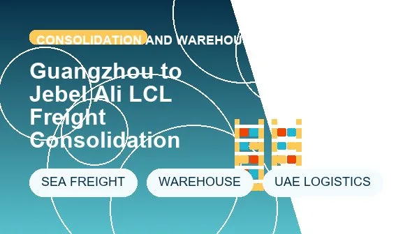 Guangzhou to Jebel Ali LCL Freight Consolidation logistics process image