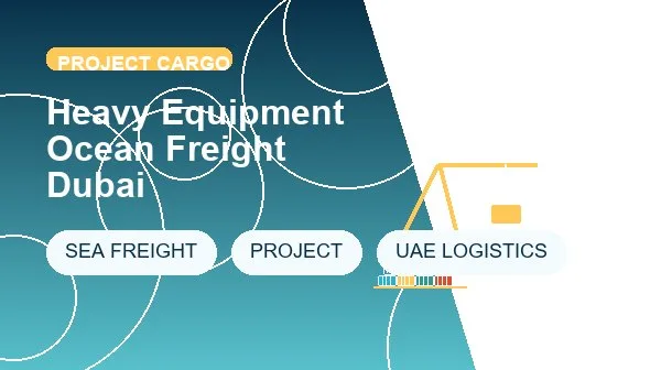 Heavy Equipment Ocean Freight Dubai logistics process image