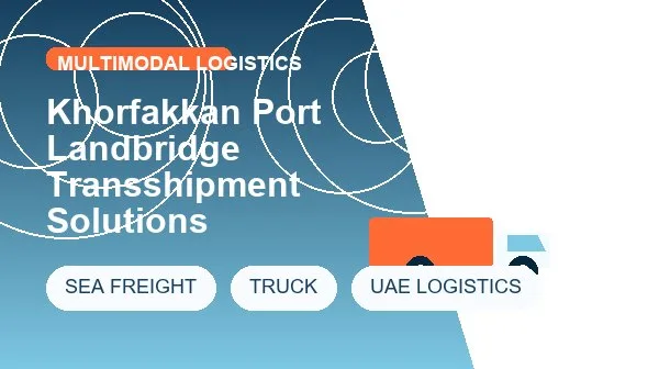 Khorfakkan Port Landbridge Transshipment Solutions logistics process image