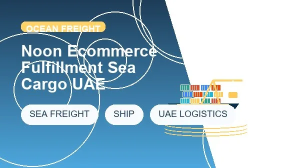 Noon Ecommerce Fulfillment Sea Cargo UAE cargo handling image
