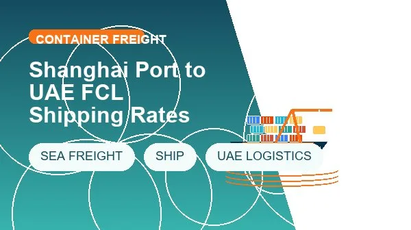 Shanghai Port to UAE FCL Shipping Rates logistics process image