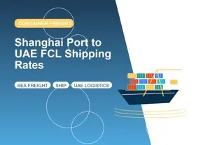 Shanghai Port to UAE FCL Shipping Rates thumbnail