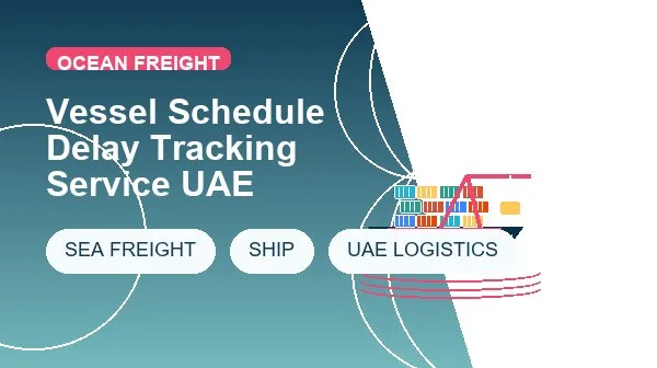 Vessel Schedule Delay Tracking Service UAE logistics process image